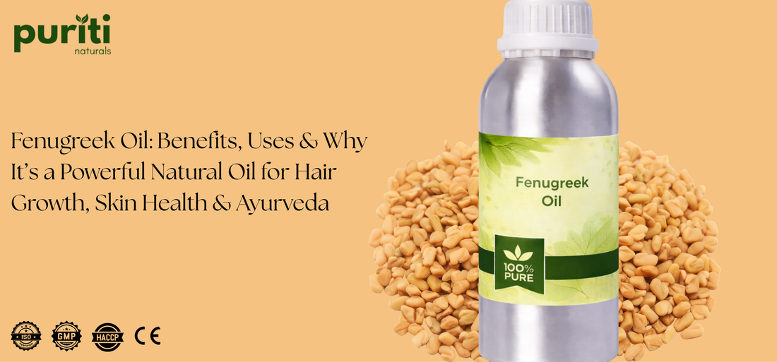 Fenugreek Oil: Benefits, Uses & Why It’s a Powerful Natural Oil for Hair Growth, Skin Health & Ayurveda