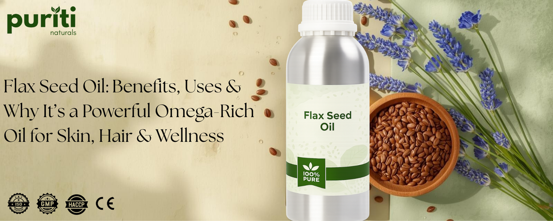 Flax Seed Oil: Benefits, Uses & Why It’s a Powerful Omega-Rich Oil for Skin, Hair & Wellness