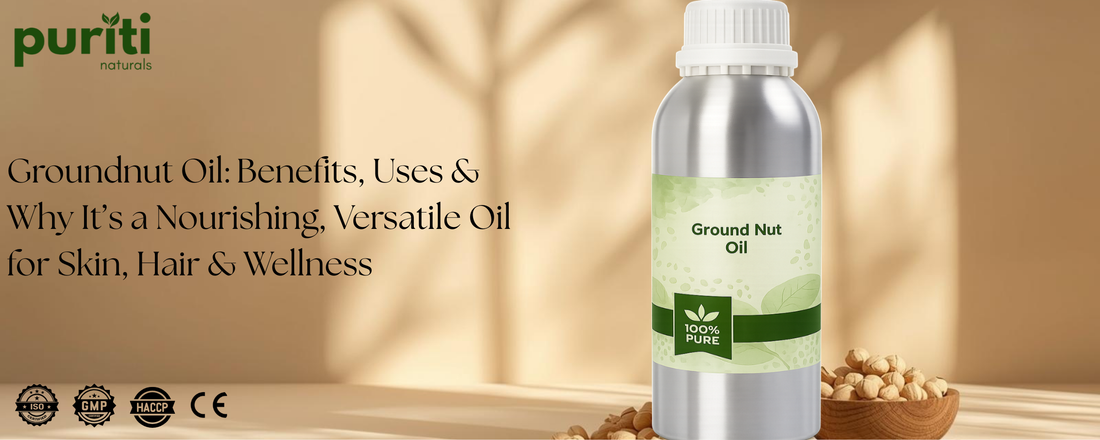Groundnut Oil: Benefits, Uses & Why It’s a Nourishing, Versatile Oil for Skin, Hair & Wellness