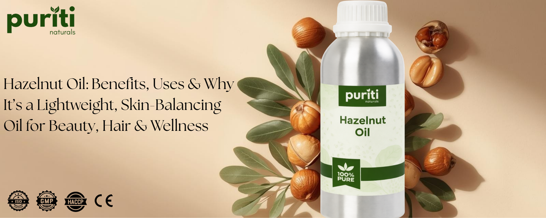 Hazelnut Oil: Benefits, Uses & Why It’s a Lightweight, Skin-Balancing Oil for Beauty, Hair & Wellness